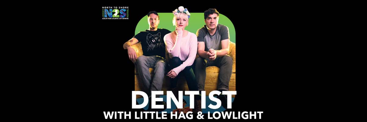 North to Shore Presents Dentist with Little Hag & Lowlight