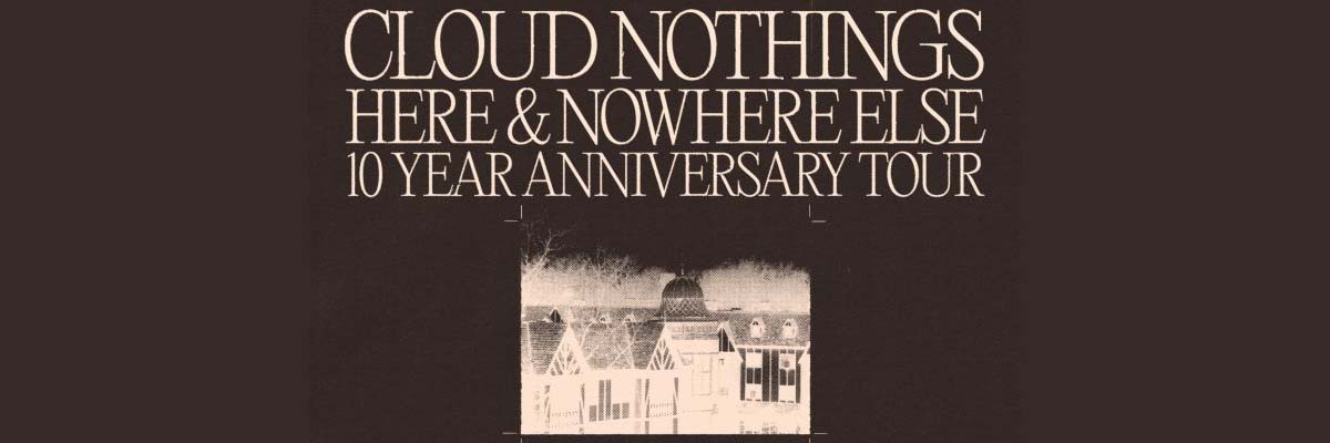 Cloud Nothings: 10 Years of Here and Nowhere Else